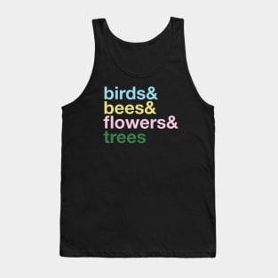 the Birds and The Bees and the Flowers and the Trees Tank Top